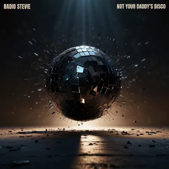 Not Your Daddy's Disco by Radio Stevie