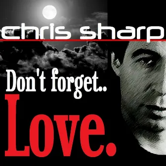 Don't Forget Love by Chris Sharp