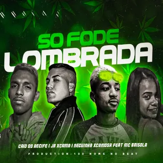 Só Fode Lombrada by 