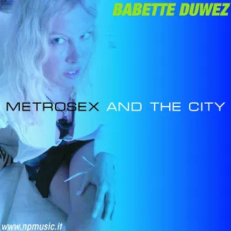 Metrosex And The City by Babette Duwez