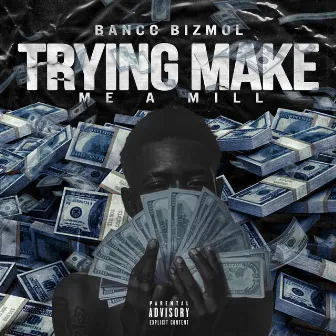 Trying Make Me a Mill by Banco Bizmol