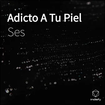 Adicto A Tu Piel by Ses