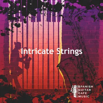 Intricate Strings by Spanish Guitar Cafe Music