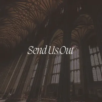 Send Us Out (Live) by Holy Trinity Cambridge Collective