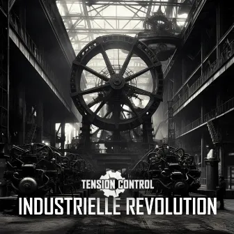 Industrielle Revolution by TENSION CONTROL