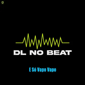 E Só Vapo Vapo by DL No Beat 073