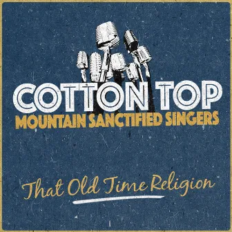 That Old Time Religion by Cotton Top Mountain Sanctified Singers