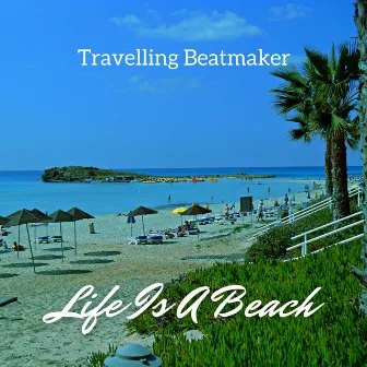 Life Is A Beach by Travelling Beatmaker