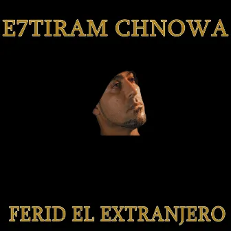 E7tiram Chnowa by Ferid el Extranjero