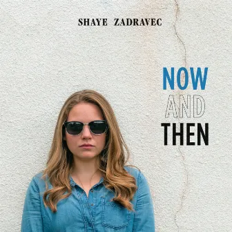 Now and Then by Shaye Zadravec