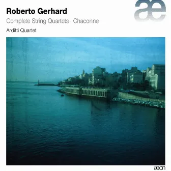 Gerhard: Complete String Quartets & Chaconne by Irvine Arditti