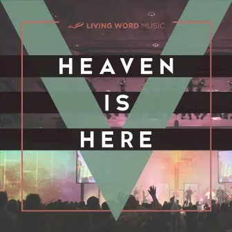 Heaven Is Here (Live) by Living Word Music