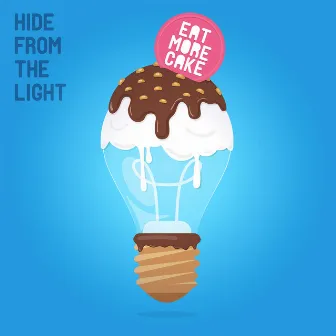 Hide From The Light by Eat More Cake