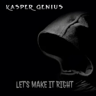 Let's Make It Right by Kasper Genius