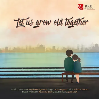 Let us grow old together by Rajshree Agarwal