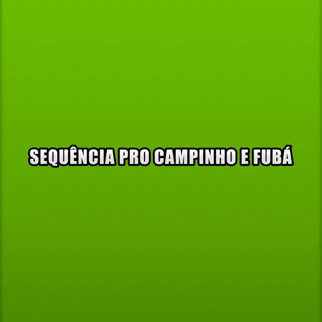 Sequência pro Campinho e Fubá