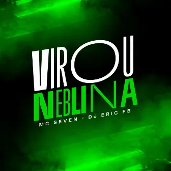 Virou Neblina by MC Seven