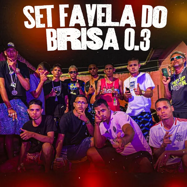 Set Favela do Brisa 0.3 (feat. Mc Mlk na Fita, Dchefe, Dmenor22, Renanzinho, Cauanzinho Na Gestão, Joãozinho GT, Mc MagnataOriginal, Éo Vilão, Diego Treloso & Ricardo Cabaré)