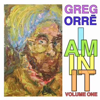 I Am in It, Vol. 1 by Greg Orrē