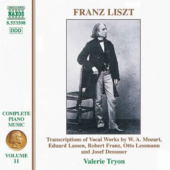 Liszt Complete Piano Music, Vol. 11: Transcriptions of Vocal Works by Mozart, Lassen, Franz, Lessmann & Dessauer by Valerie Tryon