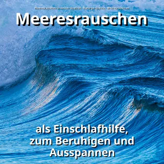 Meeresrauschen als Einschlafhilfe, zum Beruhigen und Ausspannen by Meeresrauschen in bester Qualität