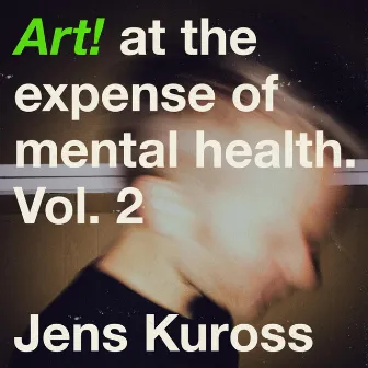 Art! At the Expense of Mental Health, Vol. 2 by Jens Kuross