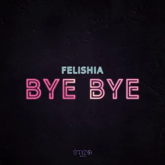 Bye Bye by Felishia