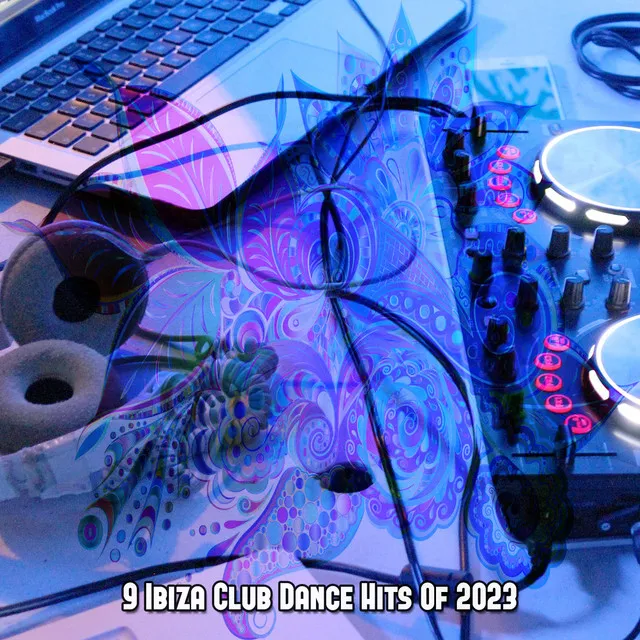 9 Ibiza Club Dance Hits Of 2023