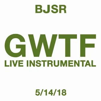 GWTF (Live Instrumental 5/14/18) by BJSR