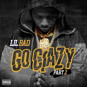 Go Crazy, Pt. 2 by Lil Bad