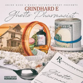 Ghetto Pharmacist by GrindHard E