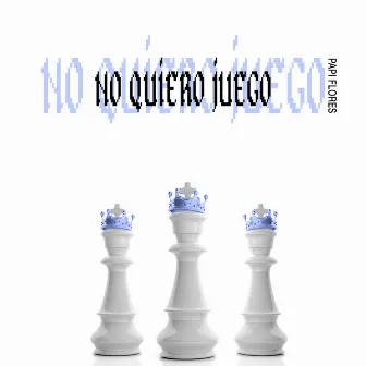 No Quiero Juego by Papi Flores