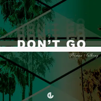 Don't Go by Roman Anthony