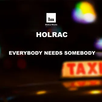 Everybody Needs Somebody (Original) by Holrac