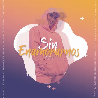 Sin Enamorarnos by Roki