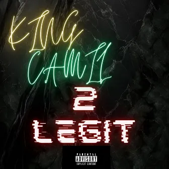 2 Legit by King Camil