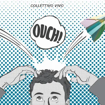 Ouch! by Collettivo Vivo