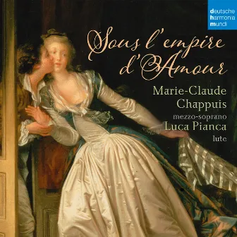 Sous l'Empire d'Amour - French Songs for Mezzo-Soprano and Lute by Marie-Claude Chappuis