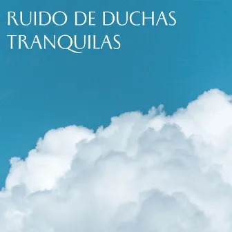 Ruido De Duchas Tranquilas by Colección de sonidos relajantes de la naturaleza