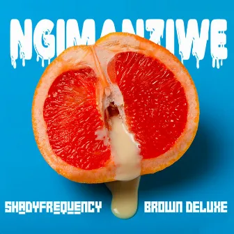 Ngimanziwe by Brown Deluxe