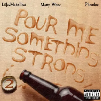 Pour Me Something Strong, Pt. 2 by Matty White