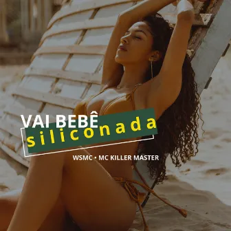 Vai Bebê Siliconada by MC Killer Master