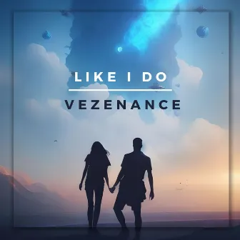 Like I Do by Vezenance