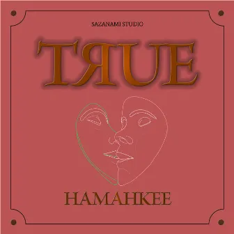 TRUE by HAMAHKEE