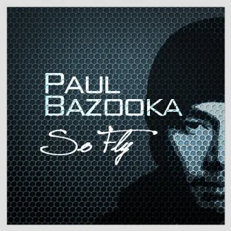 So Fly by PAUL BAZOOKA