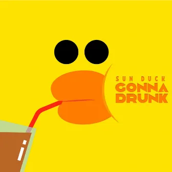 Gonna Drunk by Sun Duck