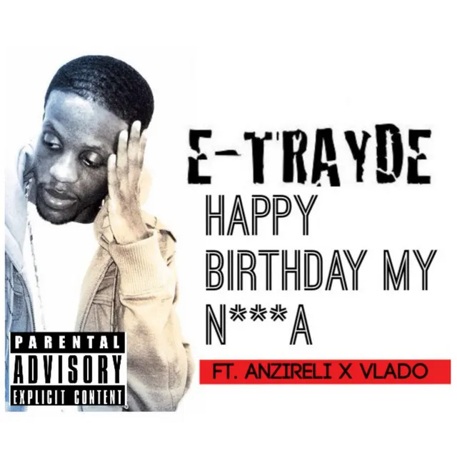 Happy Birthday ( My Ni**A ) [feat. Anzireli & Vlado]