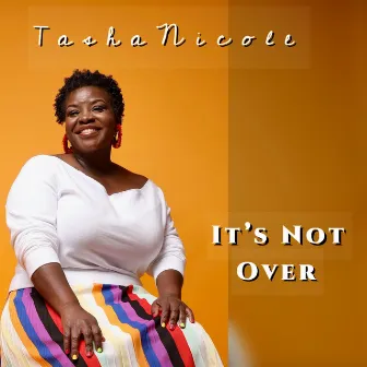 It's Not Over by Tasha Nicole