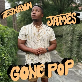 DESHAUN JAMES GONE POP by Deshaun James