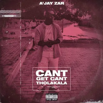 Cant Get Can't Tholakala by A'Jay Zar